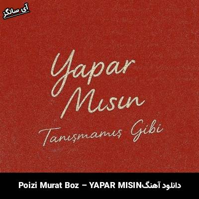دانلود آهنگ YAPAR MISIN Poizi Murat Boz